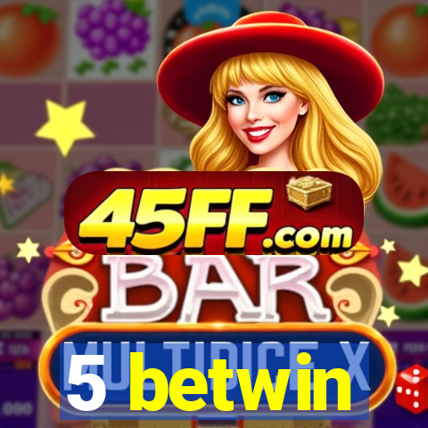 5 betwin